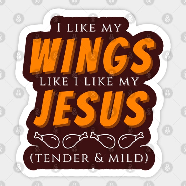 I like my wings like I like my jesus - tender and mild Sticker by nonbeenarydesigns